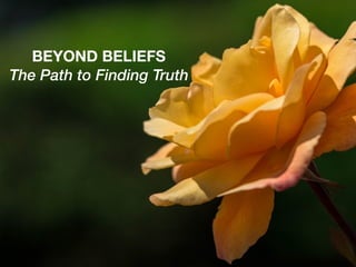 BEYOND BELIEFS
The Path to Finding Truth
 