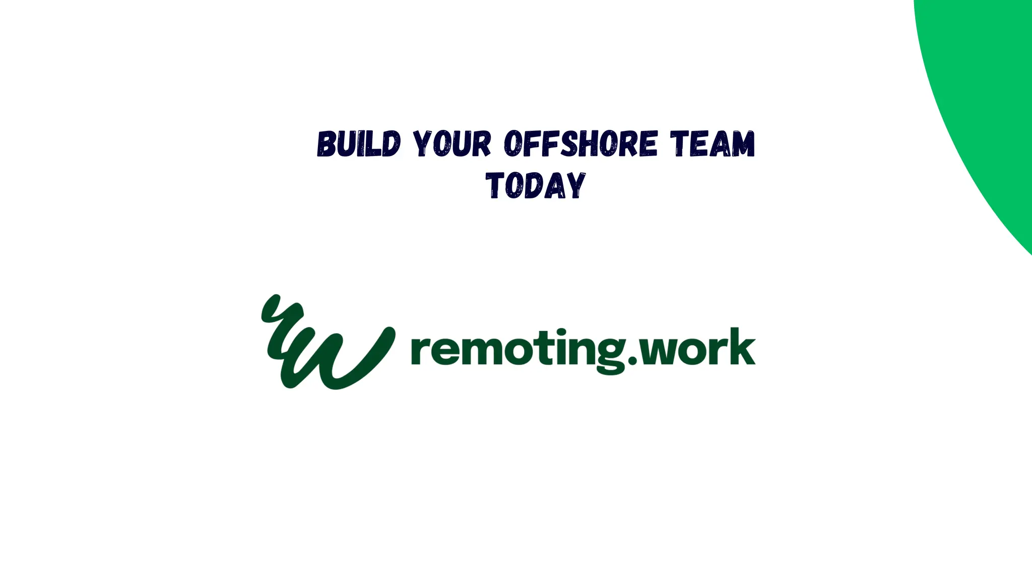 Build Your Offshore Team
Today
 