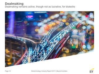 Page 12 Biotechnology Industry Report 2017 | Beyond borders
Dealmaking
Dealmaking remains active, though not as lucrative, for biotechs
 