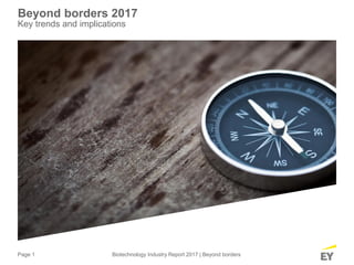 Page 1 Biotechnology Industry Report 2017 | Beyond borders
Beyond borders 2017
Key trends and implications
 