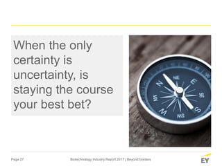Page 27 Biotechnology Industry Report 2017 | Beyond borders
When the only
certainty is
uncertainty, is
staying the course
your best bet?
 