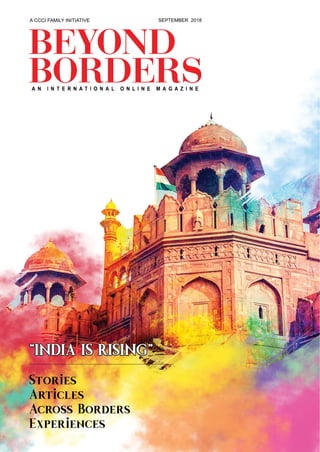 “INDIA IS RISING”
SEPTEMBER 2018A CCCI FAMILY INITIATIVE
“
Stories
Articles
Across Borders
Experiences
“INDIA IS RISING”
 