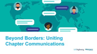 Beyond Borders: Uniting
Chapter Communications
 