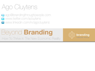 Ago Cluytens
  ago@brandingthroughpeople.com
  www.twitter.com/acluytens
  www.linkedin.com/in/agocluytens


Beyond Brandi...