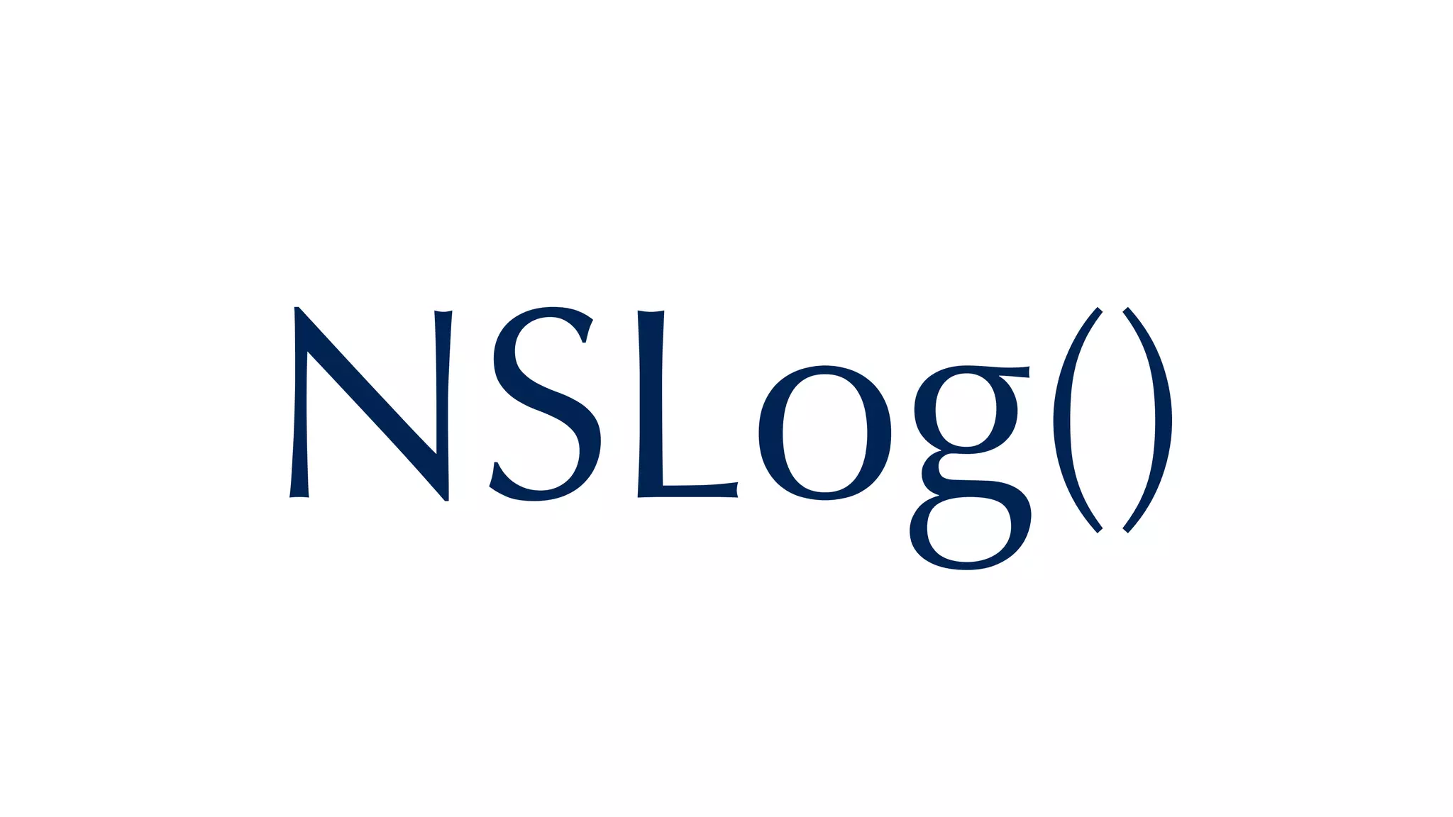NSLog()
 