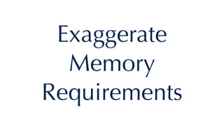 Exaggerate
Memory
Requirements
 