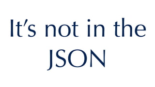It’s not in the
JSON
 