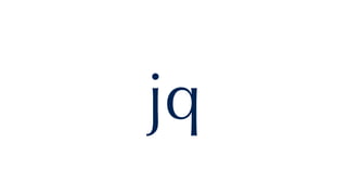 jq
 