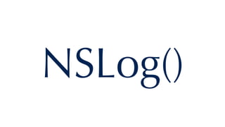 NSLog()
 