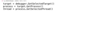 def jq_command(debugger, command, result, dict):
target = debugger.GetSelectedTarget()
process = target.GetProcess()
thread = process.GetSelectedThread()
 