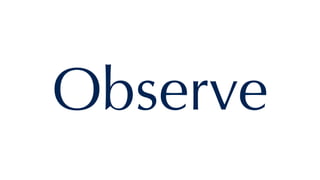 Observe
 
