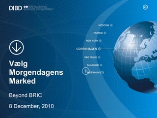 Vælg
Morgendagens
Marked
Beyond BRIC
8 December, 2010
 