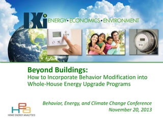 Efficiency PAYS®
Learn How On-Bill Can Work
Western Municipal Water District
September 11, 2013

Beyond Buildings:
How to Incorporate Behavior Modification into
Whole-House Energy Upgrade Programs
Behavior, Energy, and Climate Change Conference
November 20, 2013

 