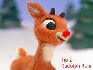 Kosslyn
Tip 2:
Rudolph Rule
 