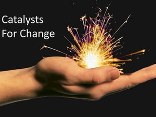 Catalysts
For Change
 