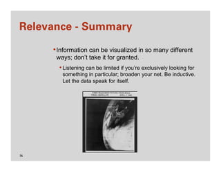 Relevance - Summary

      • Information can be visualized in so many different
       ways; don’t take it for granted.
  ...
