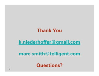Thank You

      k.niederhoffer@gmail.com

      marc.smith@telligent.com

            Questions?
47
 