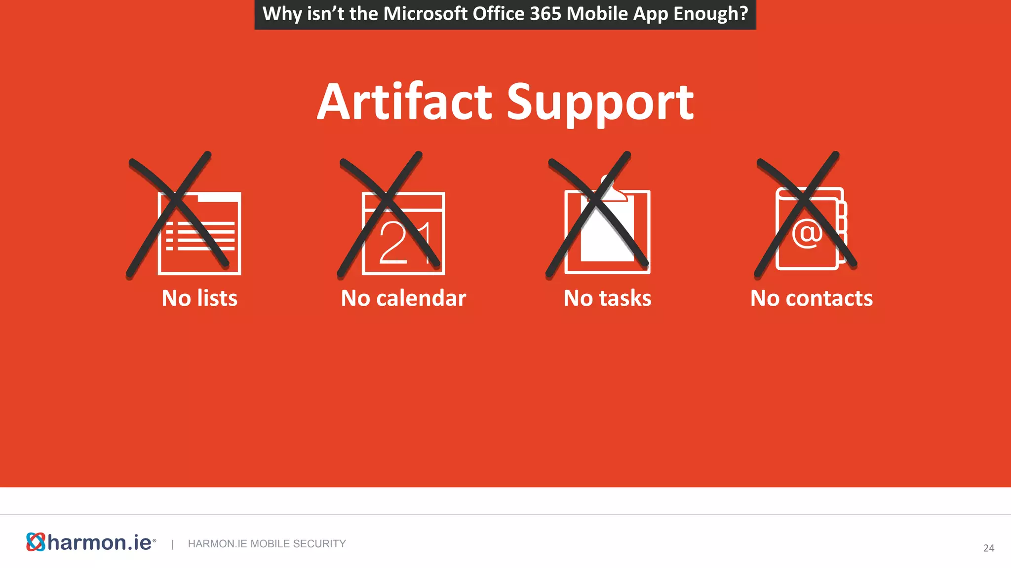 | HARMON.IE MOBILE SECURITY 25
It’s for individuals
No central deployment
and provisioning
Why isn’t the Microsoft Office 365 Mobile App Enough?
 