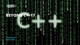Mateusz Pusz
April 9, 2018
BEYOND C++17
 