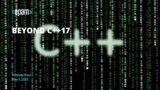 Mateusz Pusz
May 7, 2018
BEYOND C++17
 