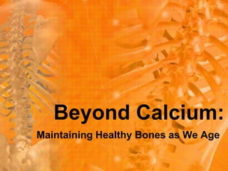 Beyond Calcium: Maintaining Healthy Bones as We Age 