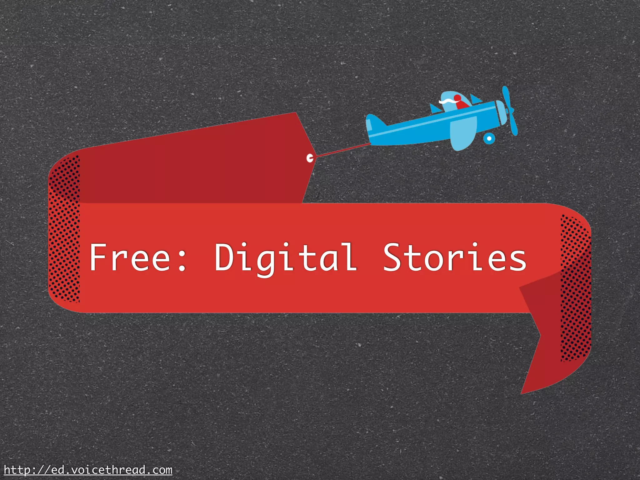 Free: Digital Stories




http://ed.voicethread.com
 