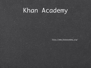 Khan Academy



       http://www.khanacademy.org/
 