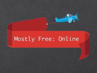 Mostly Free: Online
 