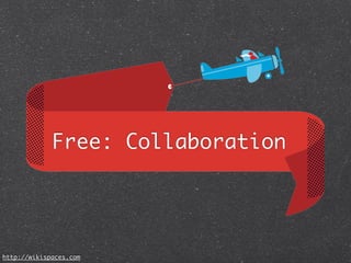 Free: Collaboration




http://wikispaces.com
 