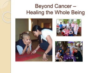 Beyond Cancer –
Healing the Whole Being
 