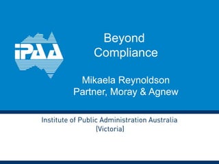 Beyond
Compliance
Mikaela Reynoldson
Partner, Moray & Agnew
 