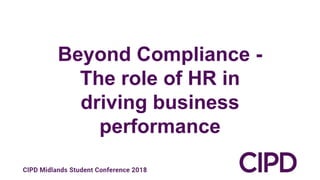 Beyond Compliance -
The role of HR in
driving business
performance
 