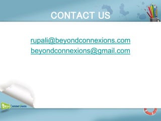 CONTACT US

rupali@beyondconnexions.com
beyondconnexions@gmail.com
 