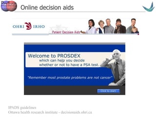 Vascular surgery @ Tallaght
Online decision aids
IPADS guidelines
Ottawa health research institute - decisionaids.ohri.ca
 