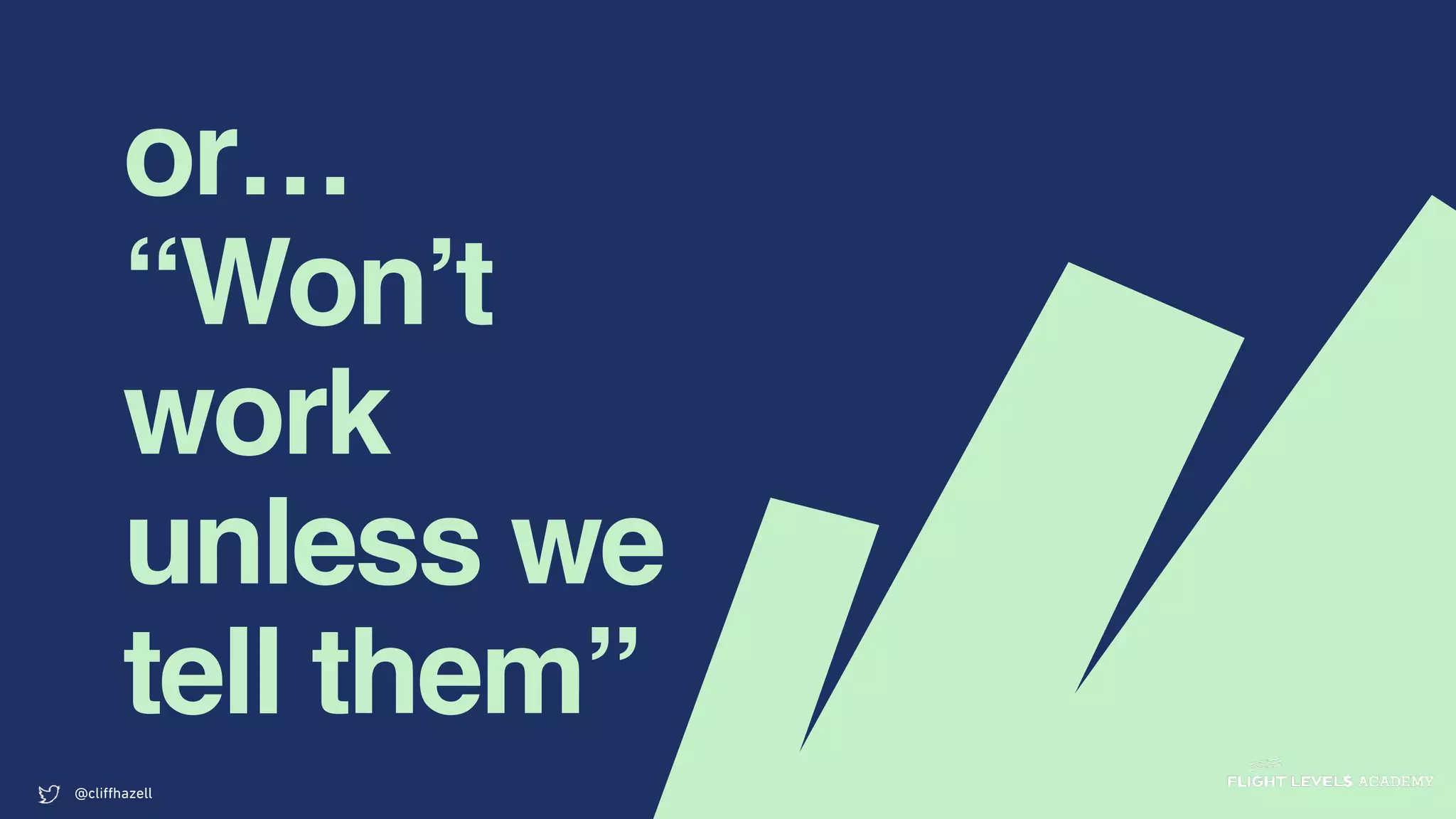 or…
“Won’t
work
unless we
tell them”
@cliﬀhazell
 