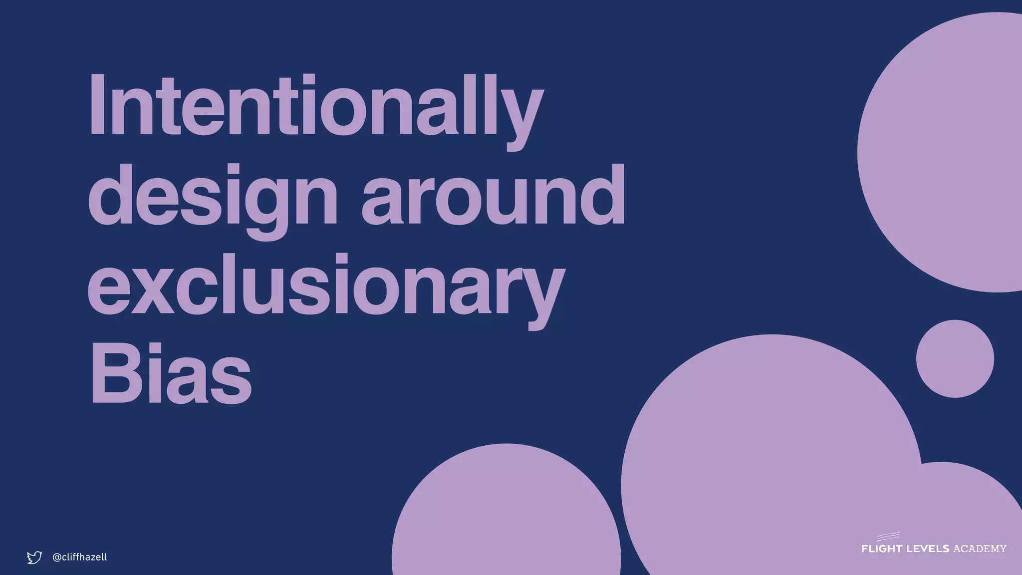 Intentionally
design around
exclusionary
Bias
@cliﬀhazell
 