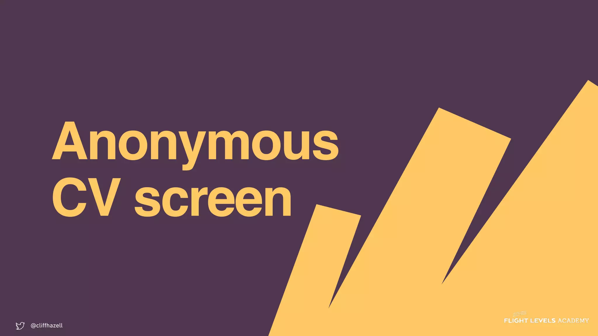 Anonymous
CV screen
@cliﬀhazell
 