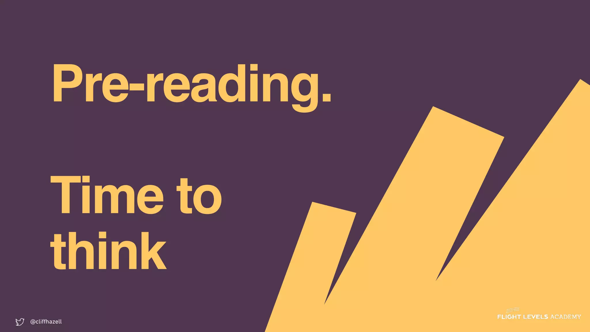 Pre-reading.
Time to
think
@cliﬀhazell
 