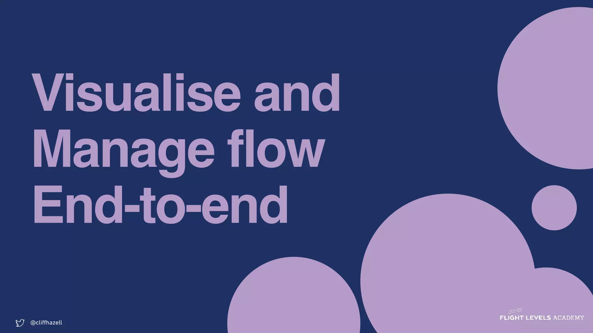 Visualise and
Manage flow
End-to-end
@cliﬀhazell
 