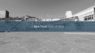 A Zero Trust State of Mind
 