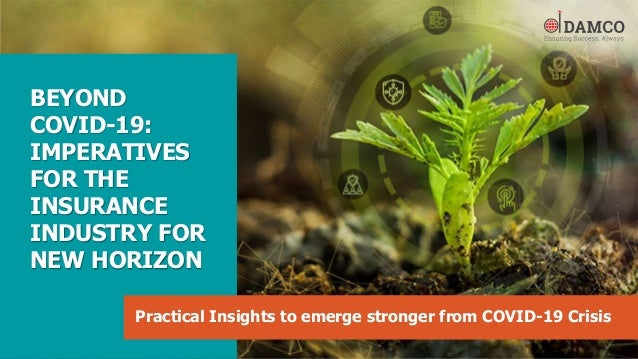 BEYOND
COVID-19:
IMPERATIVES
FOR THE
INSURANCE
INDUSTRY FOR
NEW HORIZON
Practical Insights to emerge stronger from COVID-1...