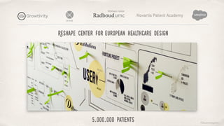 ©lucienengelen
Reshape center for european healthcare design
Novartis Patient Academy
5.000.000 patients
 