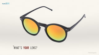 ©lucienengelen
What’s your lens?
 