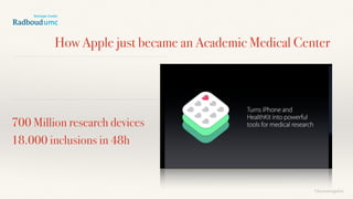 700 Million research devices
18.000 inclusions in 48h
How Apple just became an Academic Medical Center
©lucienengelen
 