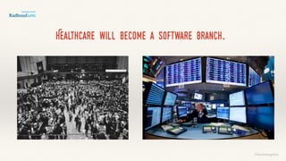 Healthcare will become a software branch.
©lucienengelen
 