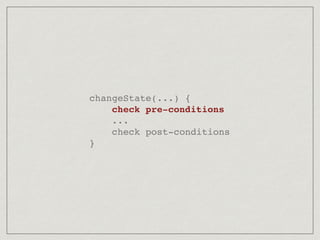 changeState(...) {
check pre-conditions
...
check post-conditions
}
 