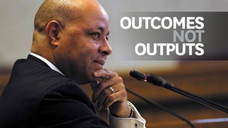 OUTCOMES
NOT
OUTPUTS
 