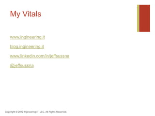 My Vitals

    www.ingineering.it

    blog.ingineering.it

    www.linkedin.com/in/jeffsussna

    @jeffsussna




Copyright © 2012 Ingineering.IT, LLC. All Rights Reserved.
 