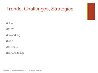 Trends, Challenges, Strategies

    #cloud

    #CoIT

    #coworking

    #lean

    #DevOps

    #servicedesign




Copyright © 2012 Ingineering.IT, LLC. All Rights Reserved.
 