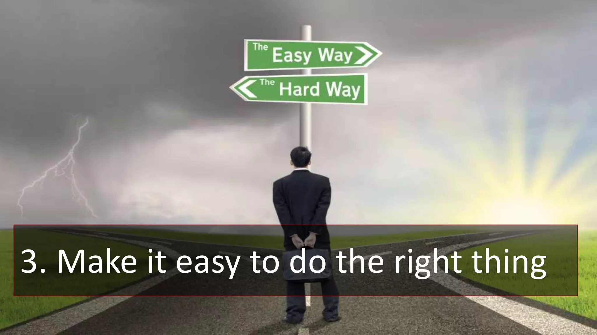 3. Make it easy to do the right thing
 